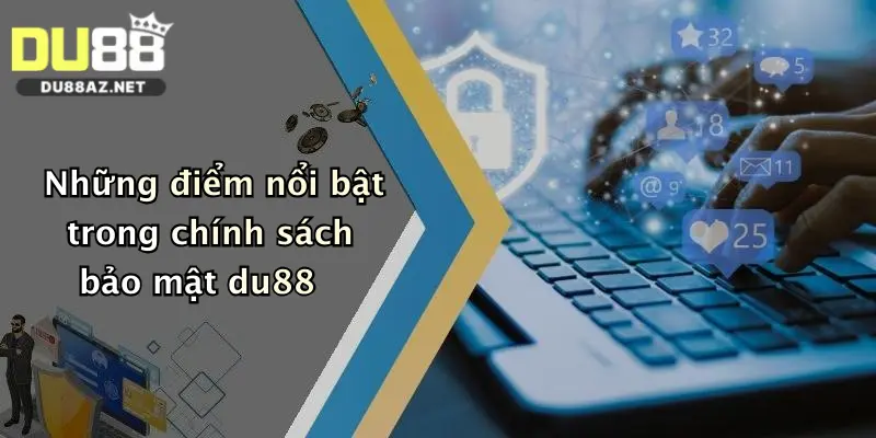 Những điểm nổi bật trong chính sách bảo mật du88